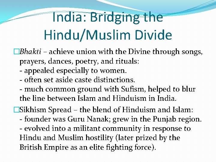 India: Bridging the Hindu/Muslim Divide �Bhakti – achieve union with the Divine through songs,