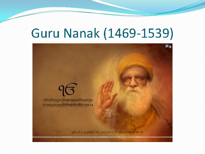 Guru Nanak (1469 -1539) 