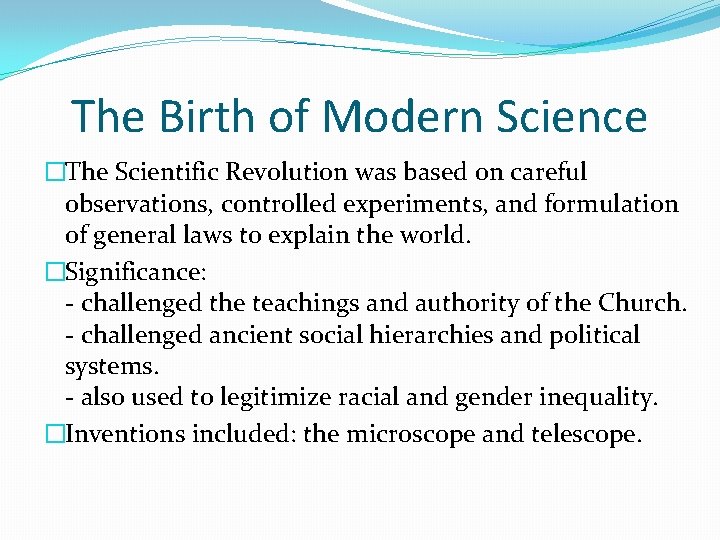 The Birth of Modern Science �The Scientific Revolution was based on careful observations, controlled