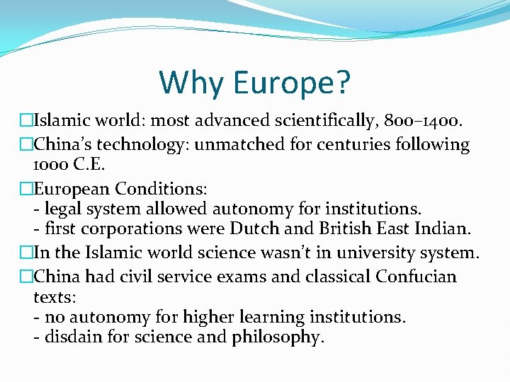 Why Europe? �Islamic world: most advanced scientifically, 800– 1400. �China’s technology: unmatched for centuries