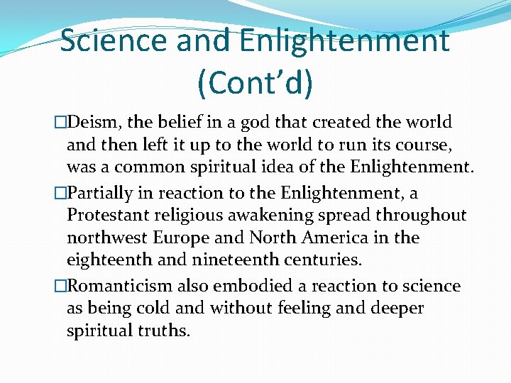 Science and Enlightenment (Cont’d) �Deism, the belief in a god that created the world