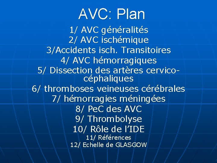 AVC: Plan 1/ AVC généralités 2/ AVC ischémique 3/Accidents isch. Transitoires 4/ AVC hémorragiques