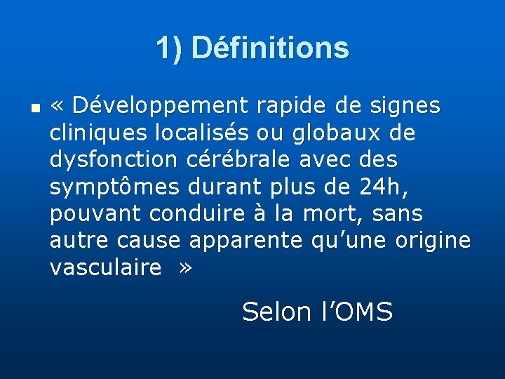 1) Définitions n « Développement rapide de signes cliniques localisés ou globaux de dysfonction