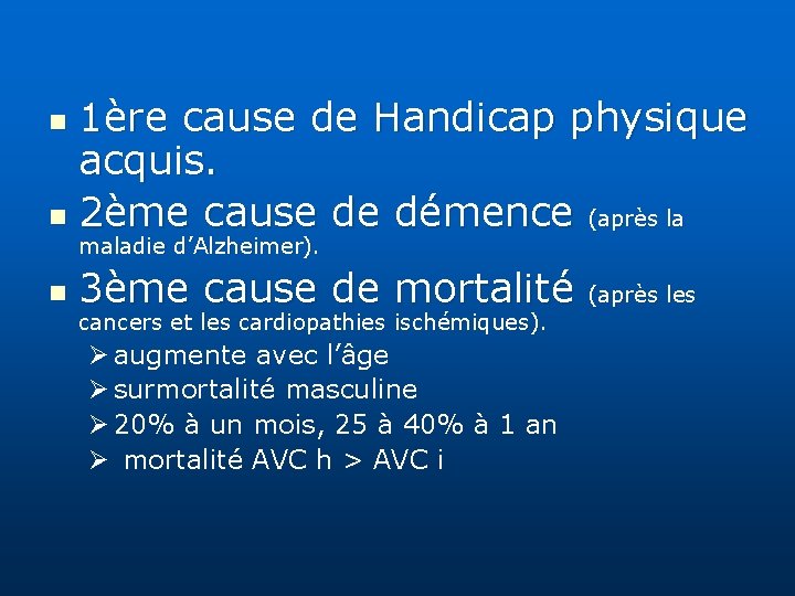 1ère cause de Handicap physique acquis. n 2ème cause de démence (après la n