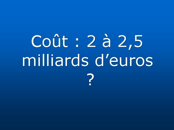 Coût : 2 à 2, 5 milliards d’euros ? 