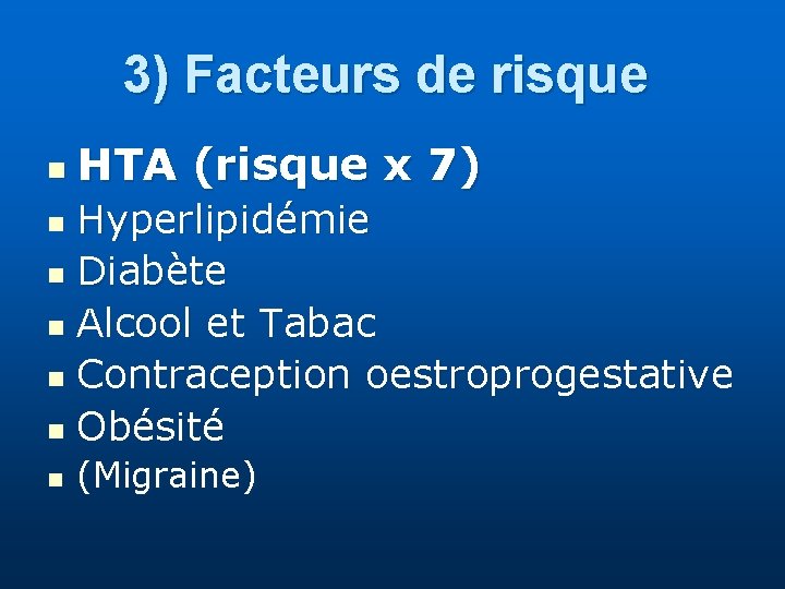 3) Facteurs de risque n HTA (risque x 7) Hyperlipidémie n Diabète n Alcool