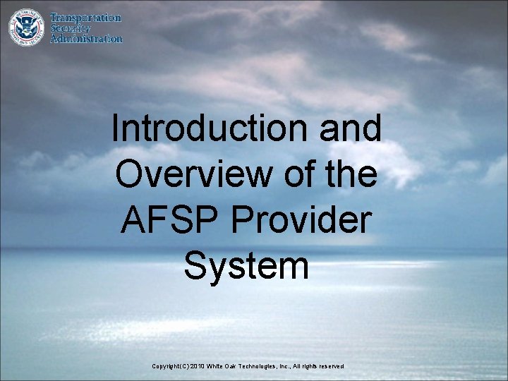Introduction and Overview of the AFSP Provider System Copyright (C) 2010 White Oak Technologies,