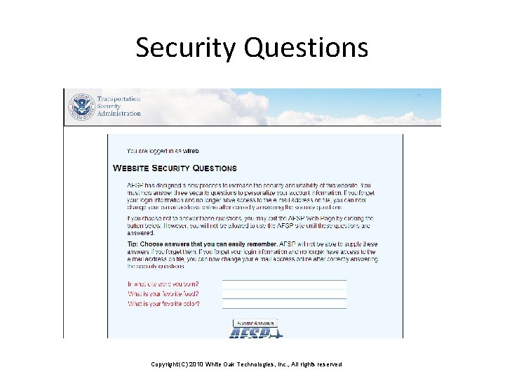 Security Questions Copyright (C) 2010 White Oak Technologies, Inc. , All rights reserved 