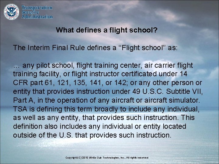 What defines a flight school? The Interim Final Rule defines a ‘‘Flight school’’ as: