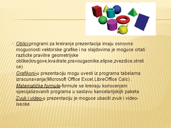 -> Oblici-programi za kreiranje prezentacija imaju osnovne mogucnosti vektorske grafike i na slajdovima je