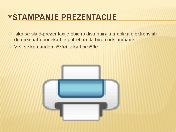 *ŠTAMPANJE PREZENTACIJE -> Iako se slajd-prezentacije obicno distribuiraju u obliku elektronskih domukenata, ponekad je