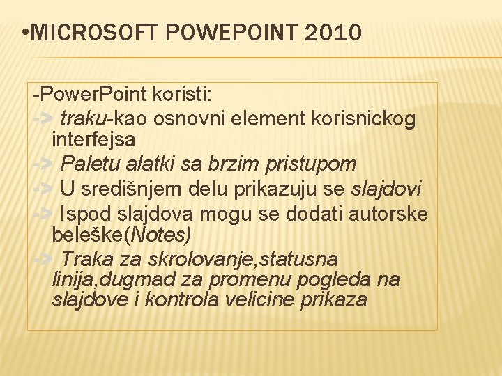  • MICROSOFT POWEPOINT 2010 -Power. Point koristi: -> traku-kao osnovni element korisnickog interfejsa