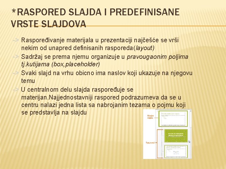 *RASPORED SLAJDA I PREDEFINISANE VRSTE SLAJDOVA -> Raspoređivanje materijala u prezentaciji najčešće se vrši