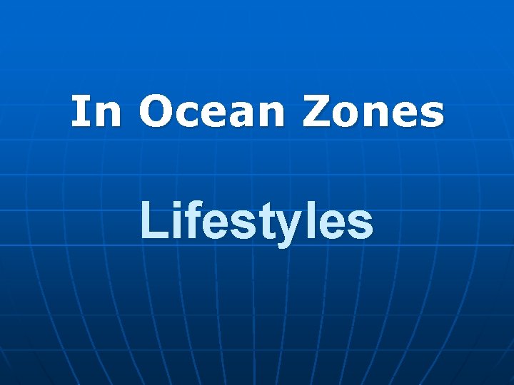 In Ocean Zones Lifestyles 