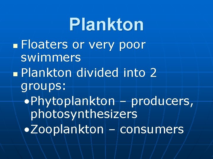 Plankton Floaters or very poor swimmers n Plankton divided into 2 groups: • Phytoplankton