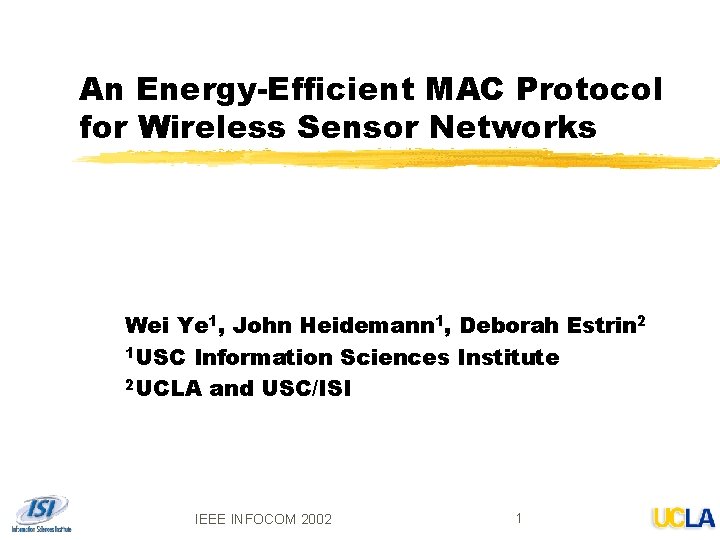 An Energy-Efficient MAC Protocol for Wireless Sensor Networks Wei Ye 1, John Heidemann 1,