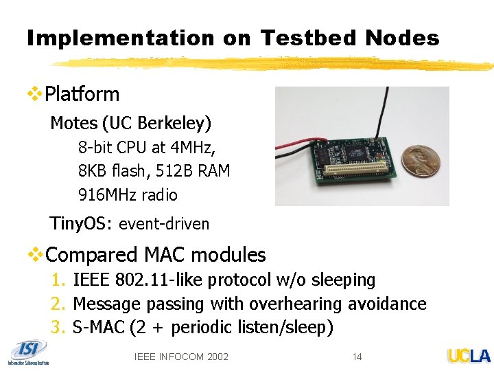Implementation on Testbed Nodes v. Platform Motes (UC Berkeley) 8 -bit CPU at 4
