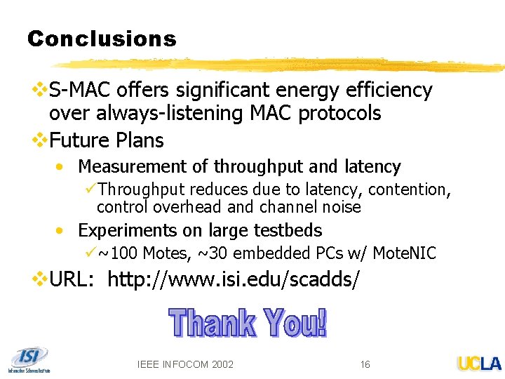 Conclusions v. S-MAC offers significant energy efficiency over always-listening MAC protocols v. Future Plans