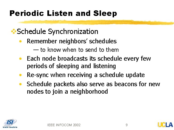 Periodic Listen and Sleep v. Schedule Synchronization • Remember neighbors’ schedules — to know