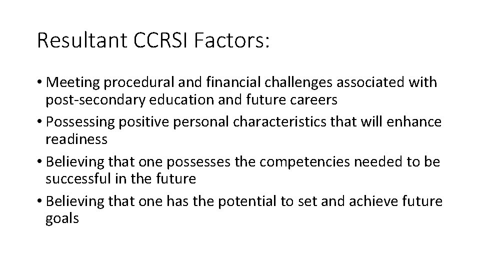 Resultant CCRSI Factors: • Meeting procedural and financial challenges associated with post-secondary education and