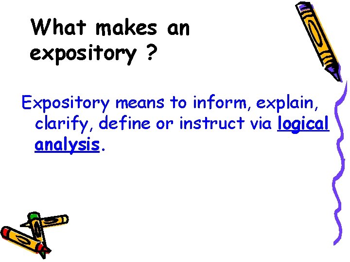 What makes an expository ? Expository means to inform, explain, clarify, define or instruct