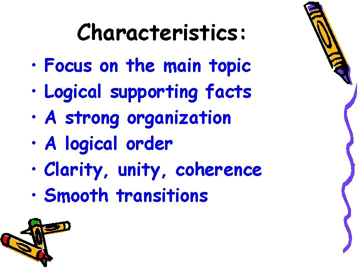 Characteristics: • • • Focus on the main topic Logical supporting facts A strong