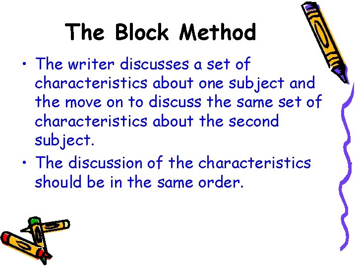 The Block Method • The writer discusses a set of characteristics about one subject