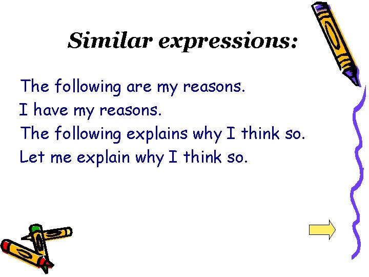 Similar expressions: The following are my reasons. I have my reasons. The following explains