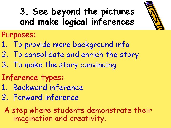 3. See beyond the pictures and make logical inferences Purposes: 1. To provide more