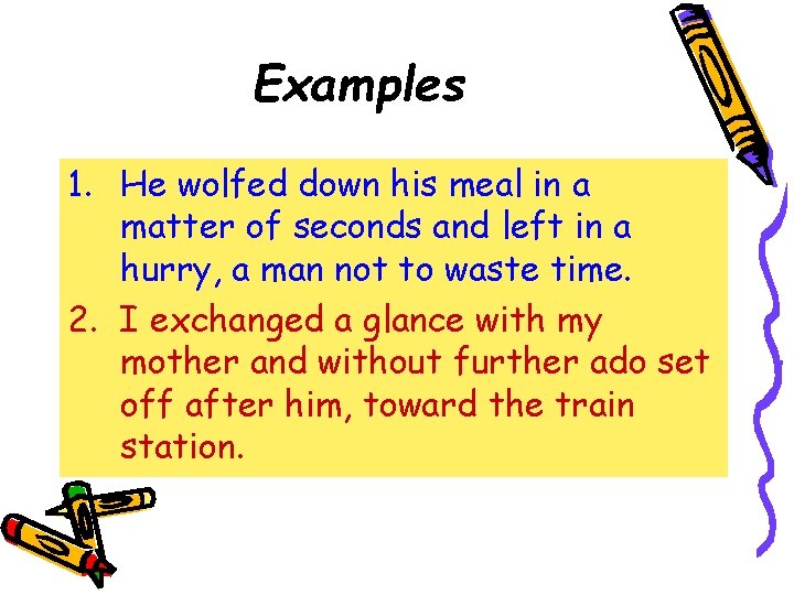 Examples 1. He wolfed down his meal in a matter of seconds and left