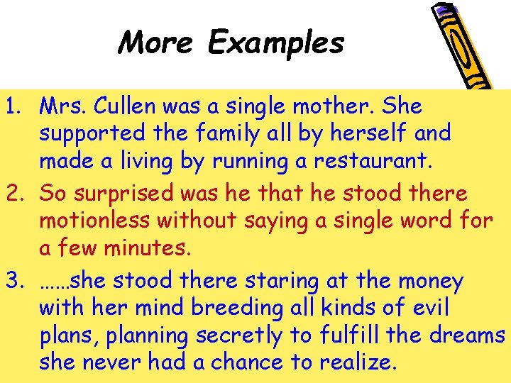 More Examples 1. Mrs. Cullen was a single mother. She supported the family all