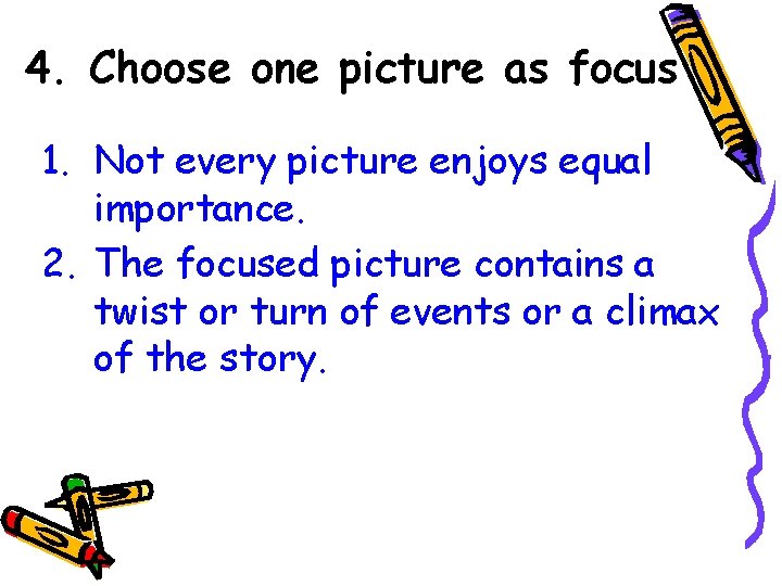 4. Choose one picture as focus 1. Not every picture enjoys equal importance. 2.