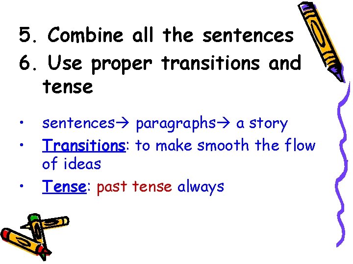 5. Combine all the sentences 6. Use proper transitions and tense • • •