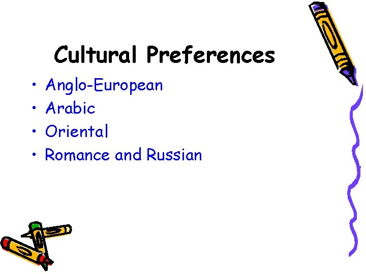 Cultural Preferences • • Anglo-European Arabic Oriental Romance and Russian 