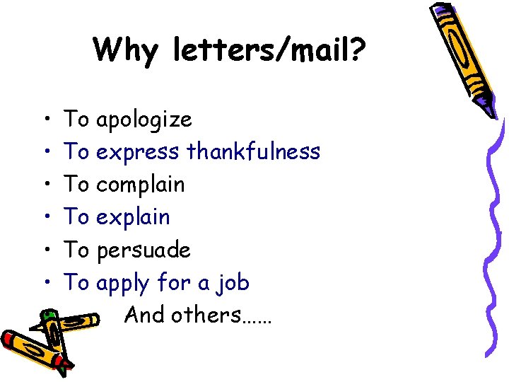 Why letters/mail? • • To apologize To express thankfulness To complain To explain To