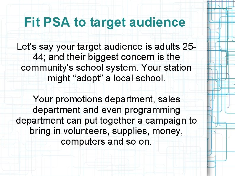 Fit PSA to target audience Let's say your target audience is adults 2544; and
