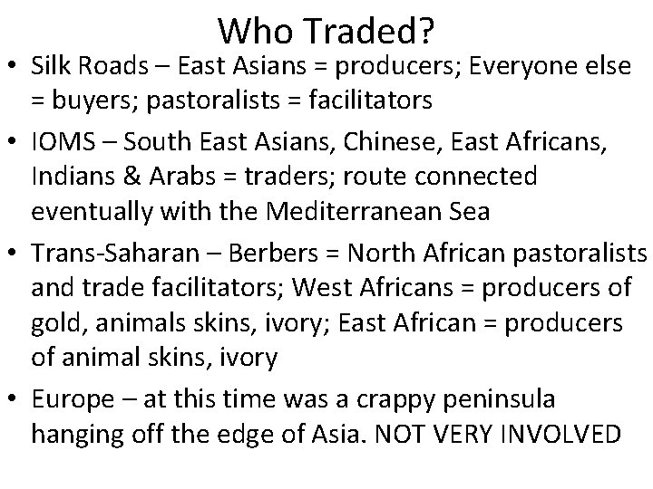 Who Traded? • Silk Roads – East Asians = producers; Everyone else = buyers;