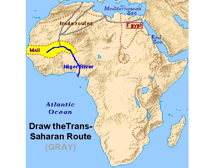 Draw the. Trans. Saharan Route (GRAY) 