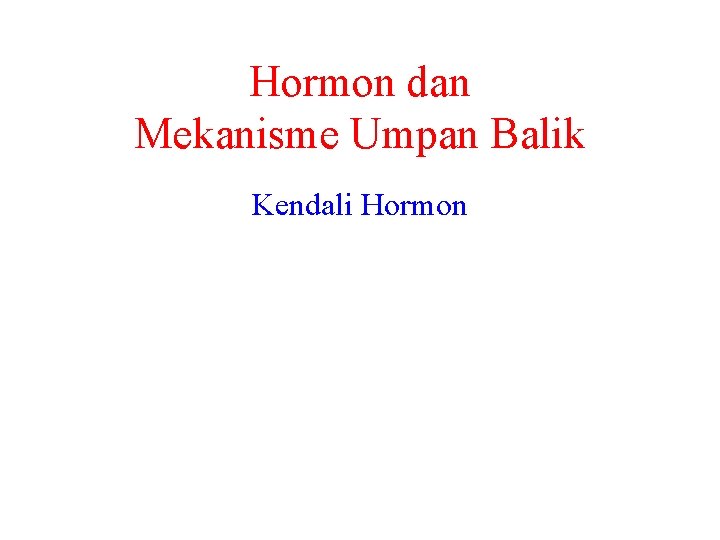 Hormon dan Mekanisme Umpan Balik Kendali Hormon 