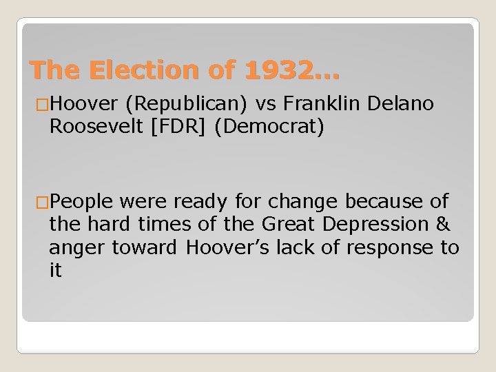 The Election of 1932… �Hoover (Republican) vs Franklin Delano Roosevelt [FDR] (Democrat) �People were