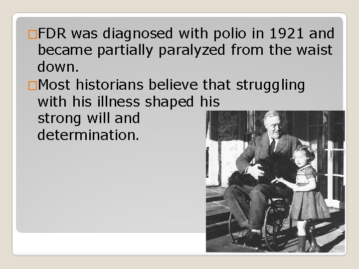 �FDR was diagnosed with polio in 1921 and became partially paralyzed from the waist