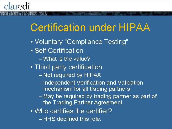 Certification under HIPAA • Voluntary “Compliance Testing” • Self Certification – What is the