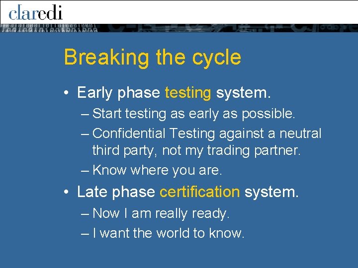 Breaking the cycle • Early phase testing system. – Start testing as early as