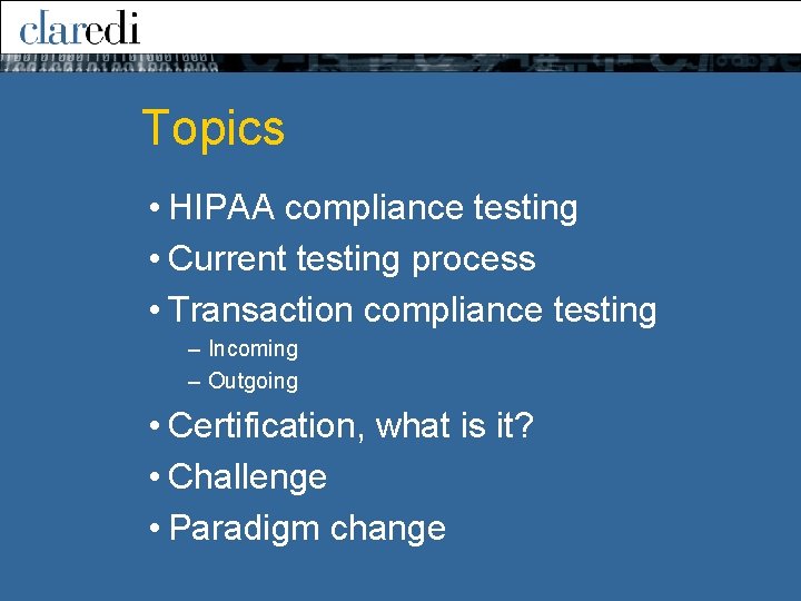 Topics • HIPAA compliance testing • Current testing process • Transaction compliance testing –