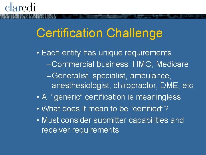 Certification Challenge • Each entity has unique requirements – Commercial business, HMO, Medicare –