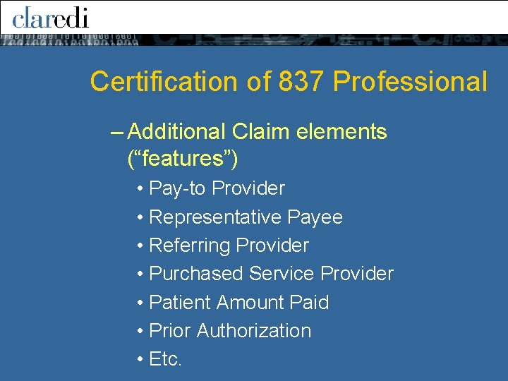 Certification of 837 Professional – Additional Claim elements (“features”) • Pay-to Provider • Representative