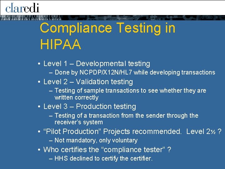 Compliance Testing in HIPAA • Level 1 – Developmental testing – Done by NCPDP/X