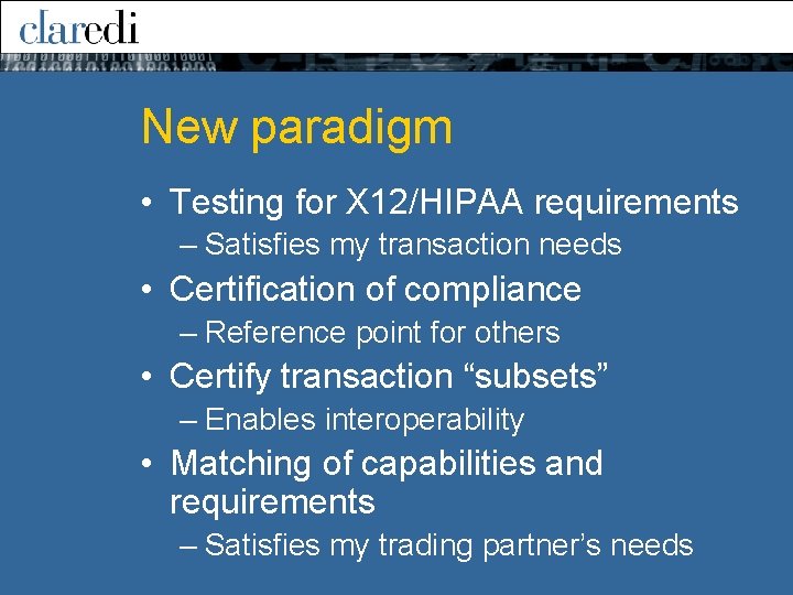 New paradigm • Testing for X 12/HIPAA requirements – Satisfies my transaction needs •