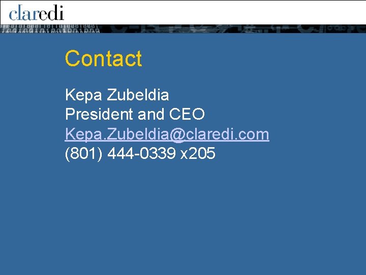 Contact Kepa Zubeldia President and CEO Kepa. Zubeldia@claredi. com (801) 444 -0339 x 205