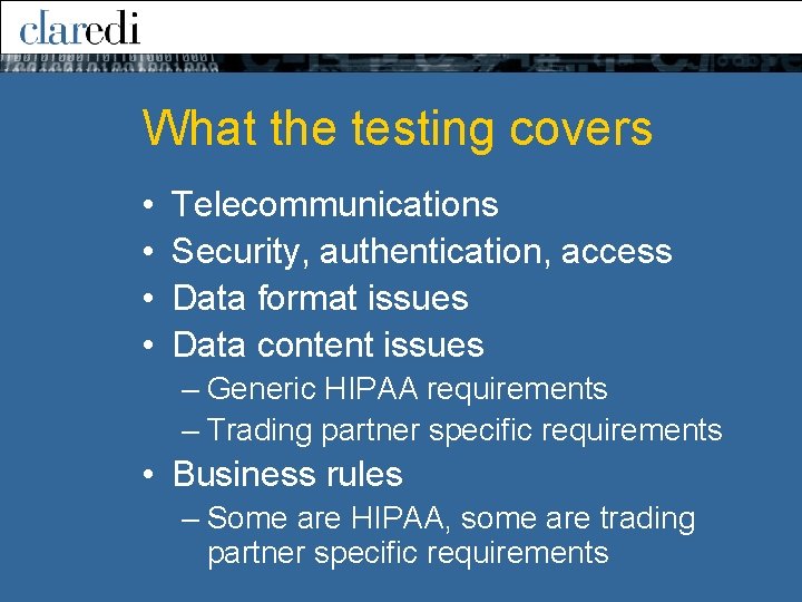 What the testing covers • • Telecommunications Security, authentication, access Data format issues Data